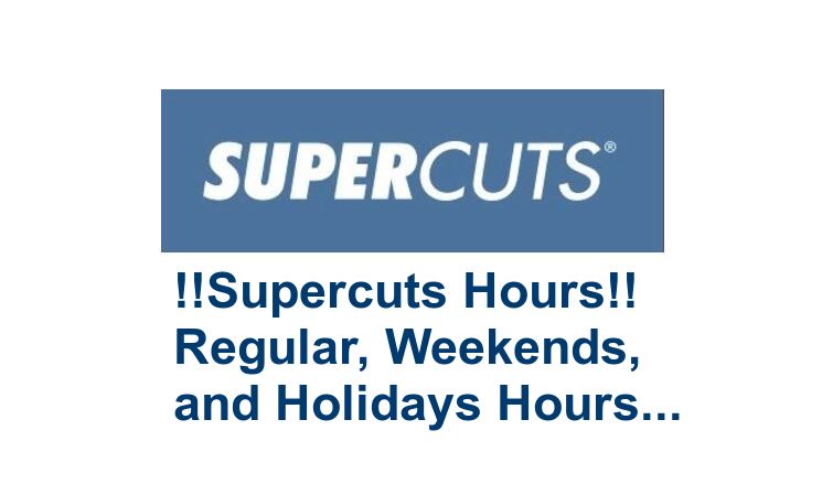 Supercuts Hours | Regular, Weekends, and Holidays Supercuts Hours